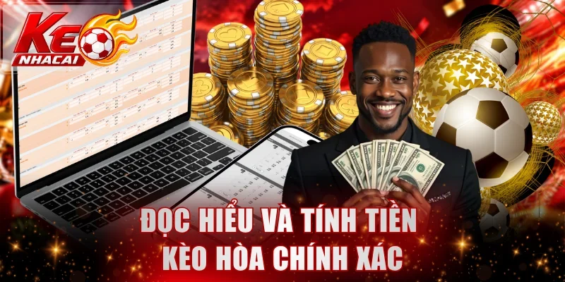 Đọc hiểu và tính tiền kèo hòa chính xác 