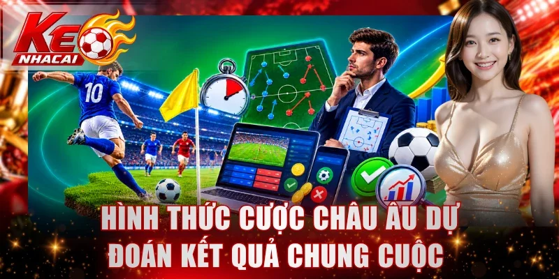 Hình thức cược châu Âu dự đoán kết quả chung cuộc 