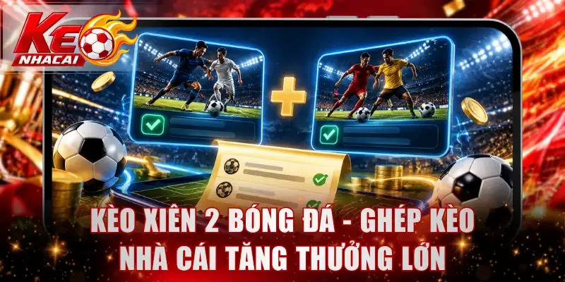 Kèo xiên 2 bóng đá