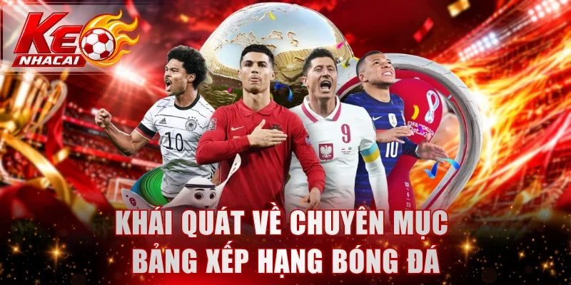 Khái quát chung về chuyên mục bảng xếp hạng bóng đá