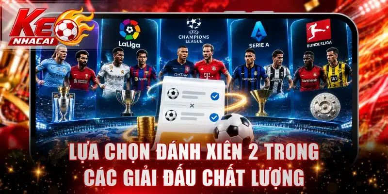 Lựa chọn đánh xiên 2 trong các giải đấu chất lượng