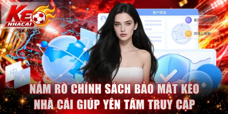 Nắm rõ chính sách bảo mật Kèo Nhà Cái giúp yên tâm truy cập