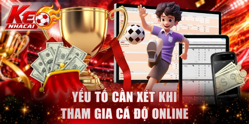Yếu tố cần xét khi tham gia cá độ online